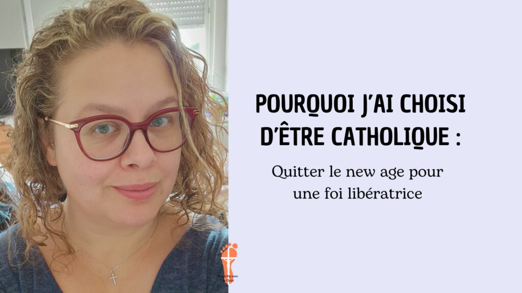 Pourquoi j’ai choisi d’être catholique : quitter le new age pour une foi libératrice